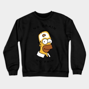 no brain no pain Crewneck Sweatshirt